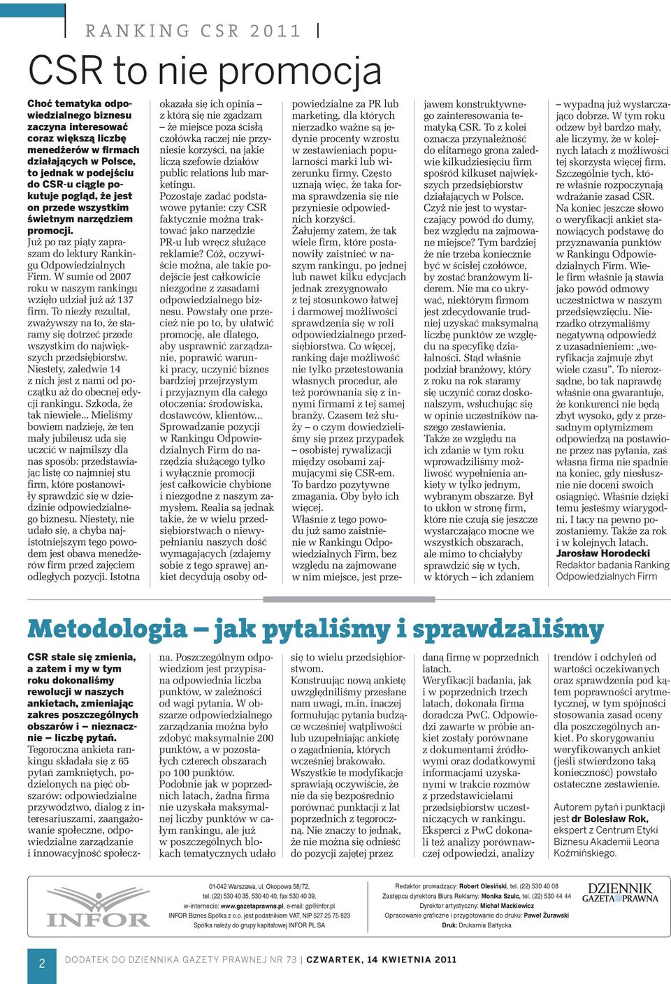 W sumie od 2007 roku w naszym rankingu wzięło udział już aż 137 firm. To niezły rezultat, zważywszy na to, że staramy się dotrzeć przede wszystkim do największych przedsiębiorstw.