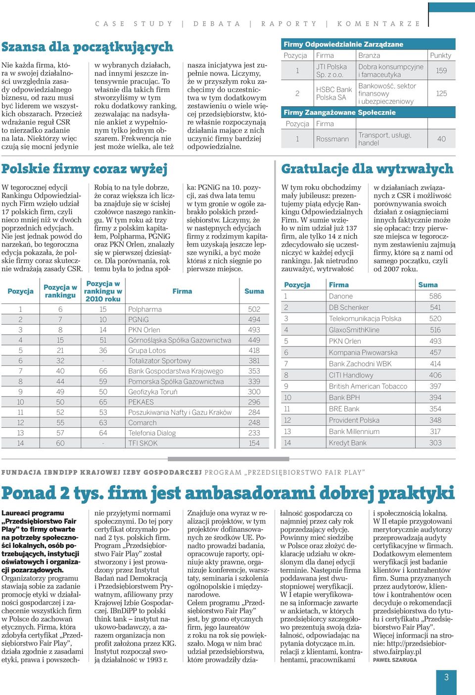 To właśnie dla takich firm stworzyliśmy w tym roku dodatkowy ranking, zezwalając na nadsyłanie ankiet z wypełnionym tylko jednym obszarem.