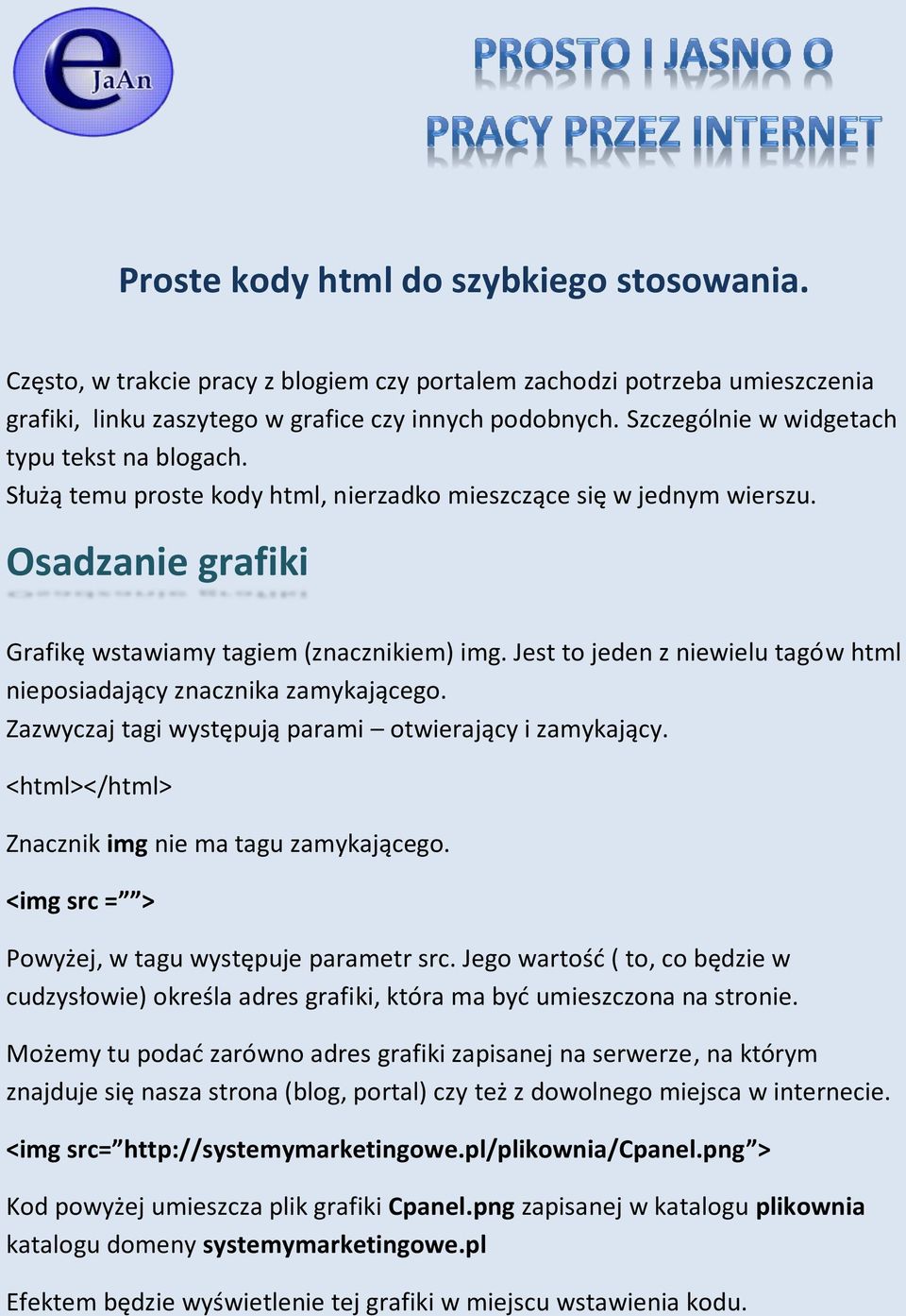 Jest to jeden z niewielu tagów html nieposiadający znacznika zamykającego. Zazwyczaj tagi występują parami otwierający i zamykający. <html></html> Znacznik img nie ma tagu zamykającego.