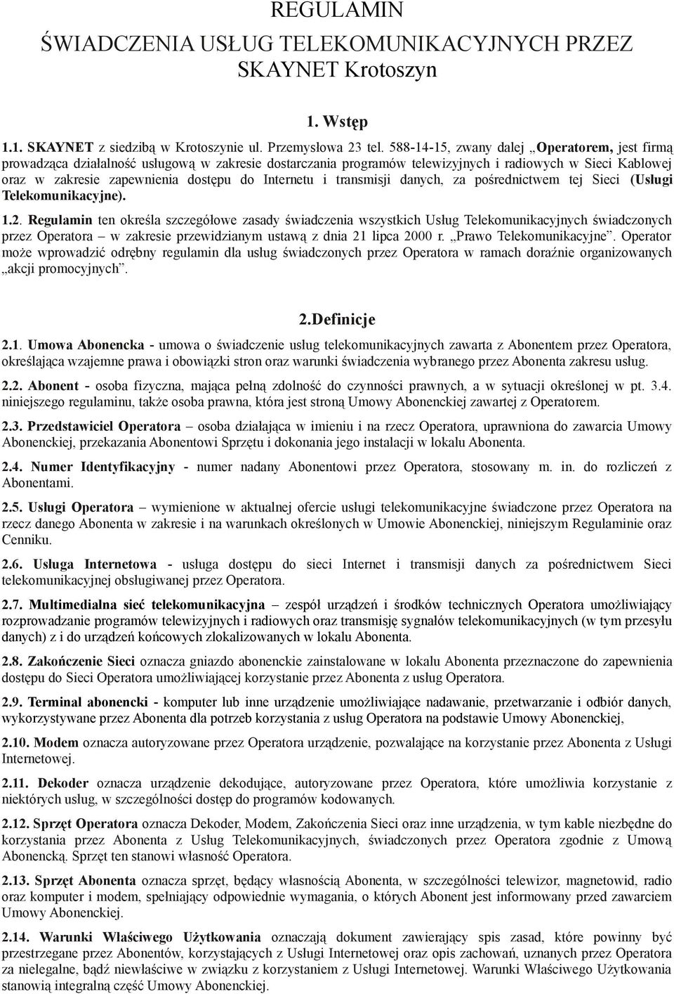 Internetu i transmisji danych, za pośrednictwem tej Sieci (Usługi Telekomunikacyjne). 1.2.