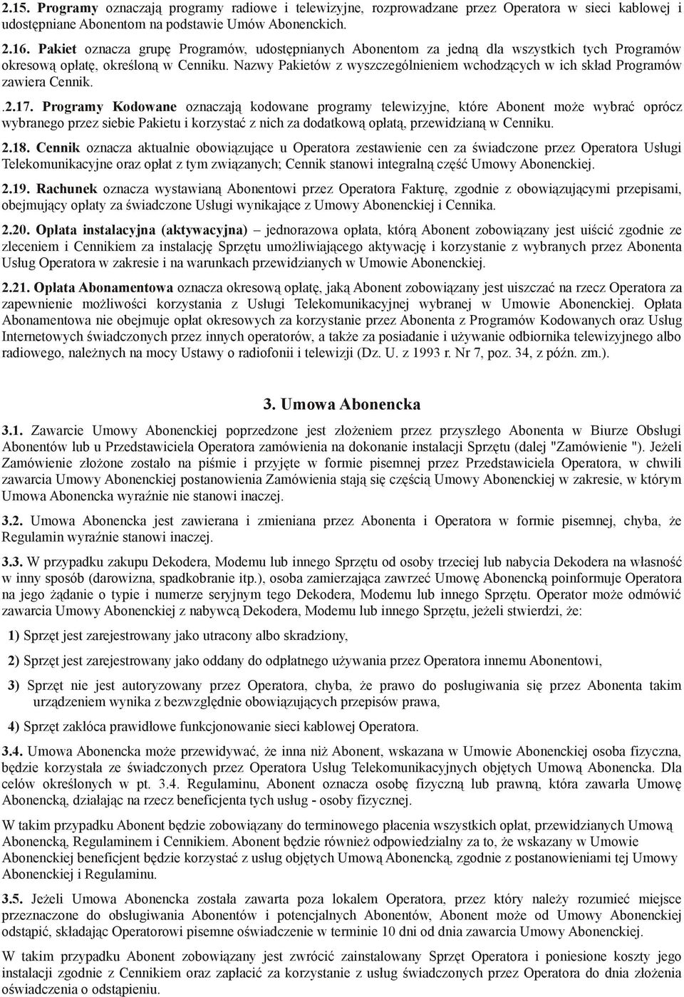 Nazwy Pakietów z wyszczególnieniem wchodzących w ich skład Programów zawiera Cennik..2.17.
