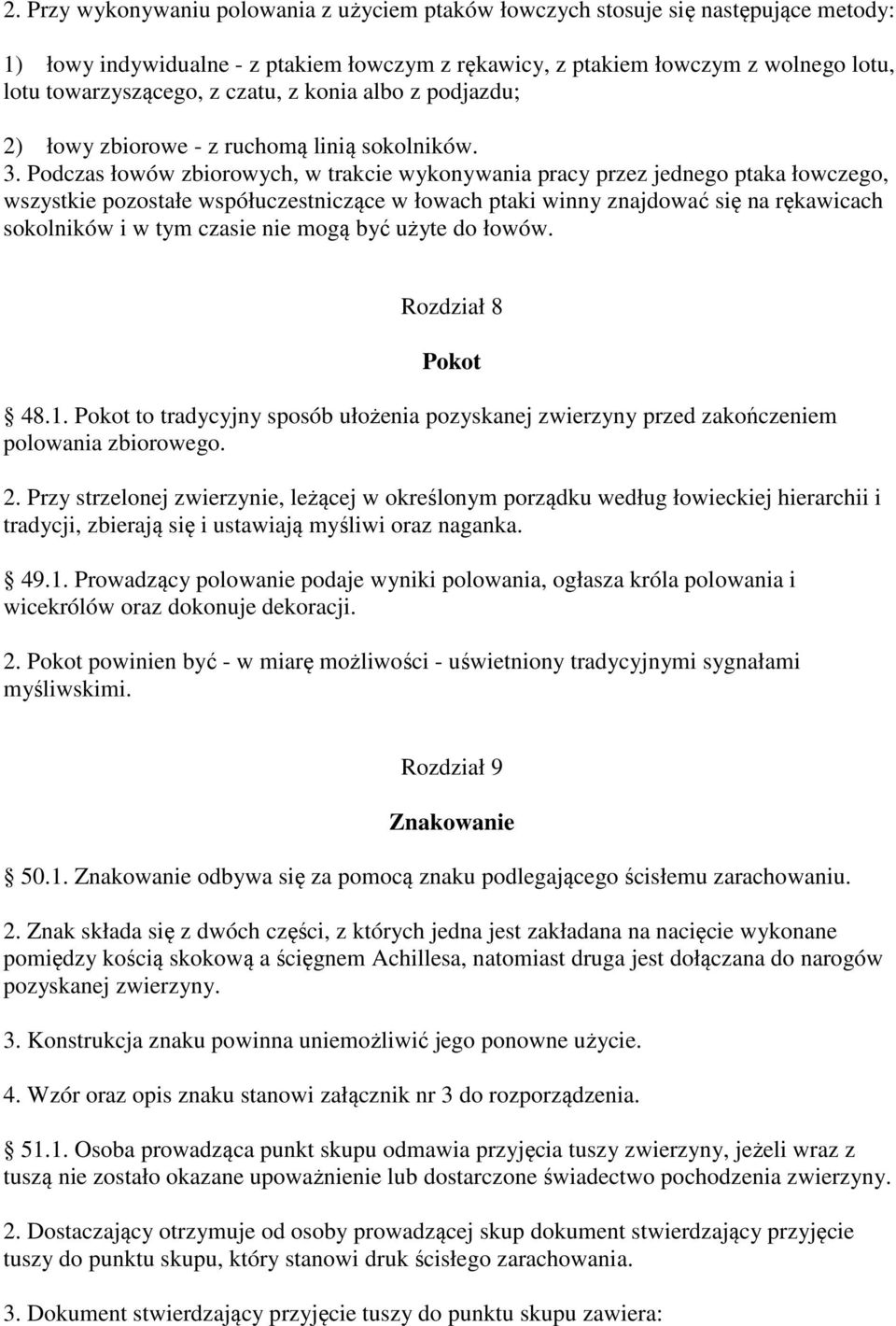 Podczas łowów zbiorowych, w trakcie wykonywania pracy przez jednego ptaka łowczego, wszystkie pozostałe współuczestniczące w łowach ptaki winny znajdować się na rękawicach sokolników i w tym czasie