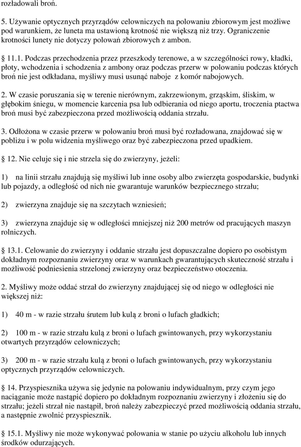 .1. Podczas przechodzenia przez przeszkody terenowe, a w szczególności rowy, kładki, płoty, wchodzenia i schodzenia z ambony oraz podczas przerw w polowaniu podczas których broń nie jest odkładana,