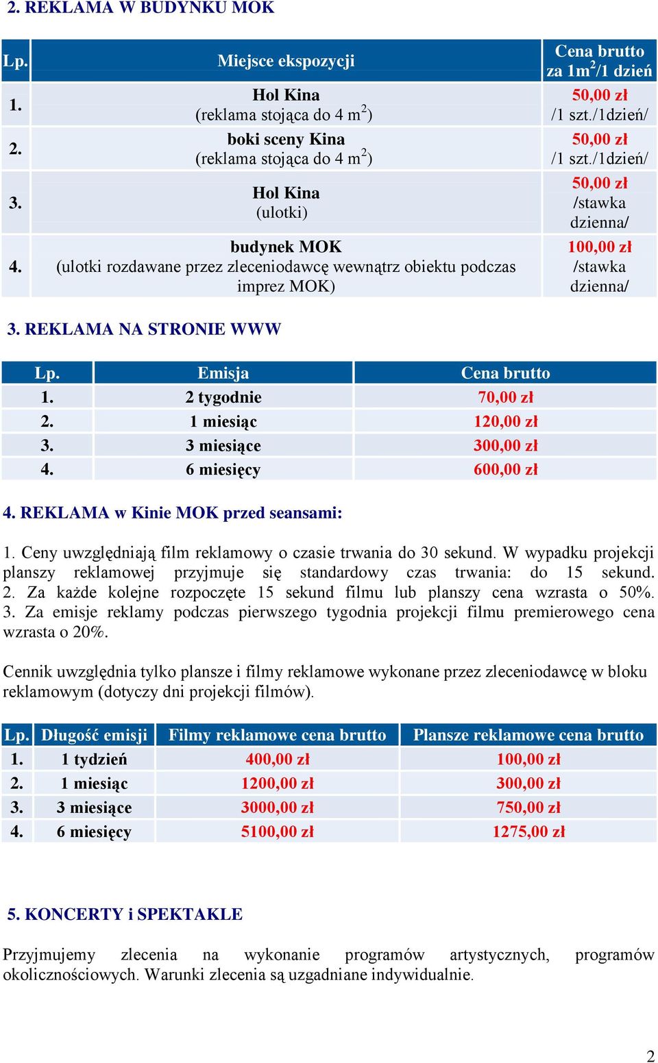 MOK) Cena brutto za 1m 2 /1 dzień /1 szt./1dzień/ /1 szt./1dzień/ /stawka dzienna/ 100,00 zł /stawka dzienna/ 3. REKLAMA NA STRONIE WWW Lp. Emisja Cena brutto 1. 2 tygodnie 70,00 zł 2.