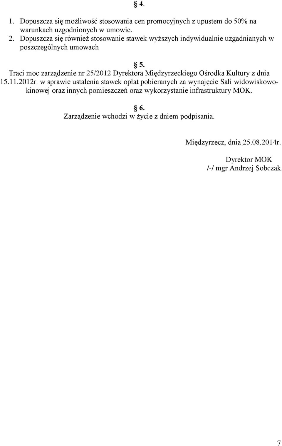 Traci moc zarządzenie nr 25/2012 Dyrektora Międzyrzeckiego Ośrodka Kultury z dnia 15.11.2012r.