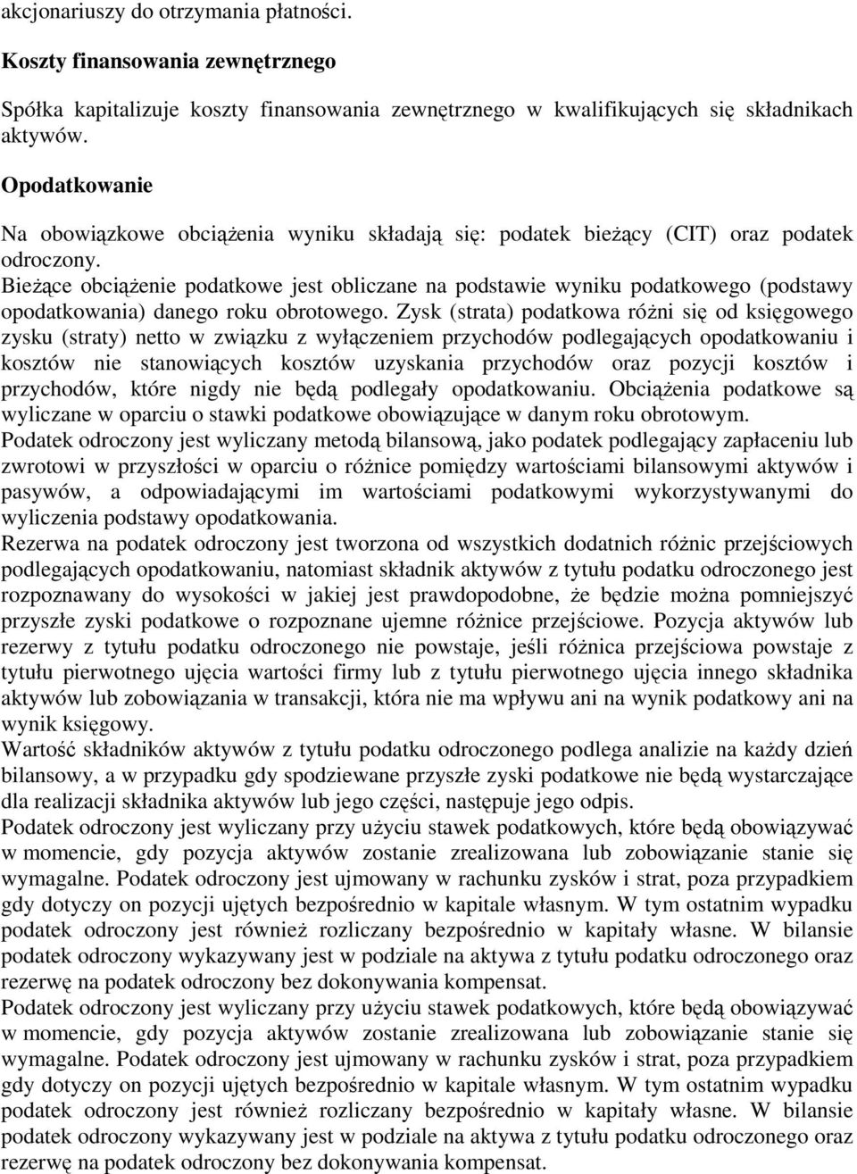 Bieżące obciążenie podatkowe jest obliczane na podstawie wyniku podatkowego (podstawy opodatkowania) danego roku obrotowego.