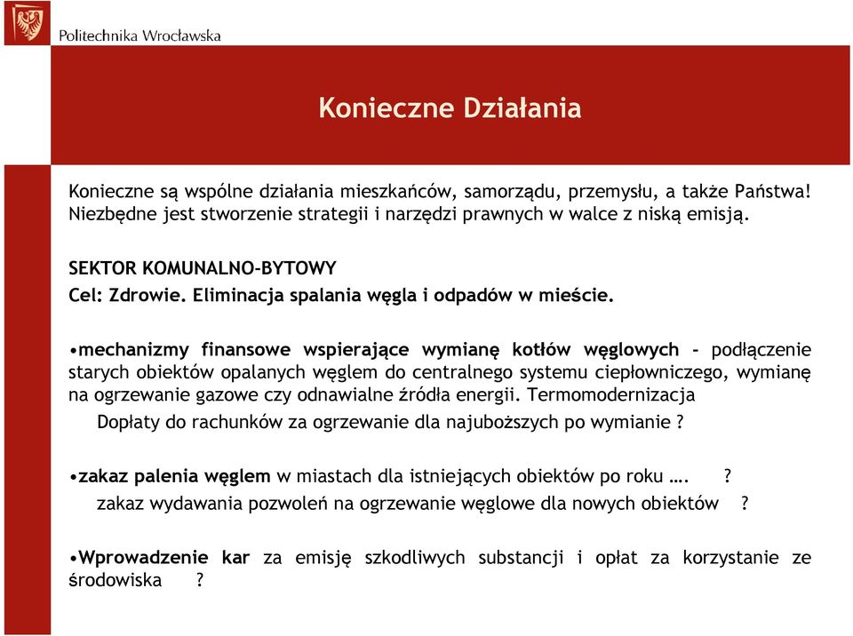 mechanizmy finansowe wspierające wymianę kotłów węglowych - podłączenie starych obiektów opalanych węglem do centralnego systemu ciepłowniczego, wymianę na ogrzewanie gazowe czy odnawialne