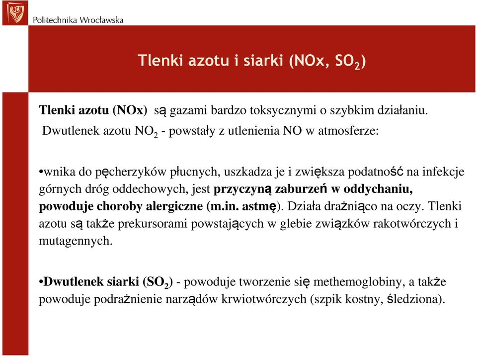 oddechowych, jest przyczyną zaburzeń w oddychaniu, powoduje choroby alergiczne (m.in. astmę). Działa drażniąco na oczy.