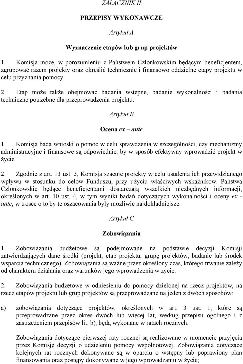Etap może także obejmować badania wstępne, badanie wykonalności i badania techniczne potrzebne dla przeprowadzenia projektu. Artykuł B Ocena ex ante 1.
