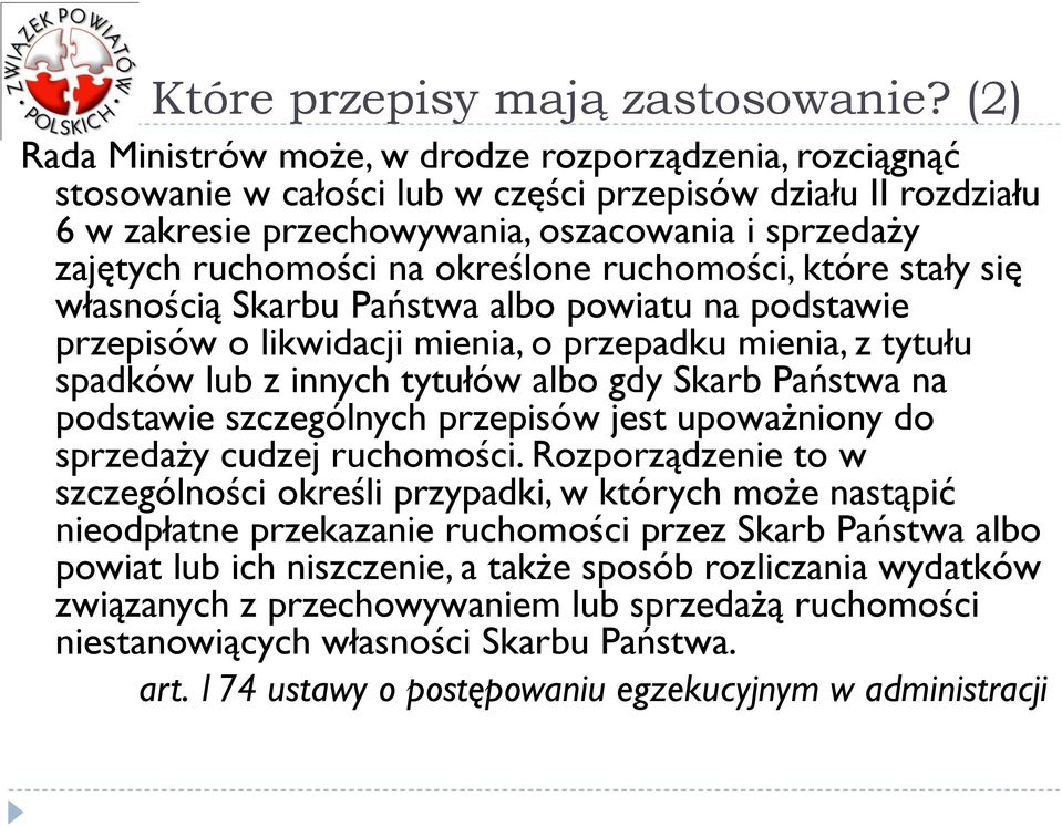 na określone ruchomości, które stały się własnością Skarbu Państwa albo powiatu na podstawie przepisów o likwidacji mienia, o przepadku mienia, z tytułu spadków lub z innych tytułów albo gdy Skarb