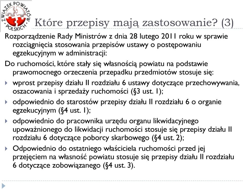 powiatu na podstawie prawomocnego orzeczenia przepadku przedmiotów stosuje się: wprost przepisy działu II rozdziału 6 ustawy dotyczące przechowywania, oszacowania i sprzedaży ruchomości ( 3 ust.