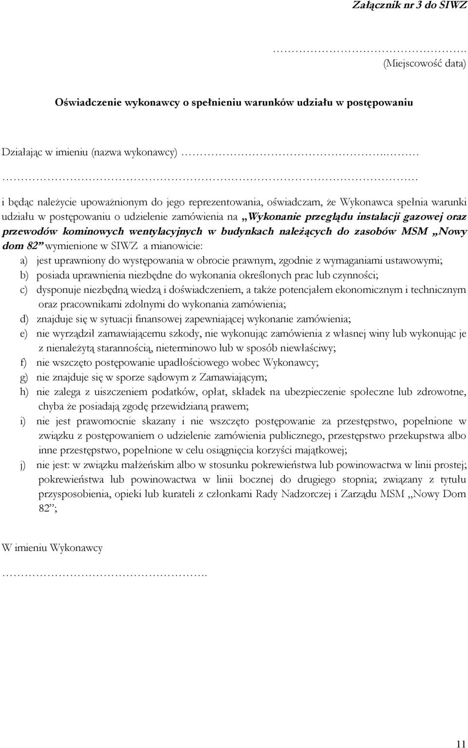 przewodów kominowych wentylacyjnych w budynkach należących do zasobów MSM Nowy dom 82 wymienione w SIWZ a mianowicie: a) jest uprawniony do występowania w obrocie prawnym, zgodnie z wymaganiami