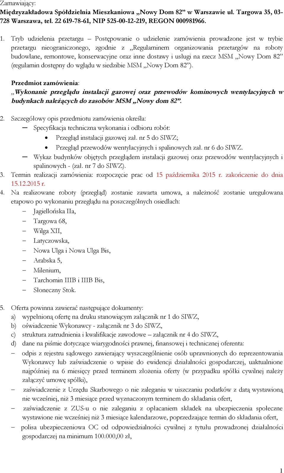 konserwacyjne oraz inne dostawy i usługi na rzecz MSM Nowy Dom 82 (regulamin dostępny do wglądu w siedzibie MSM Nowy Dom 82 ).