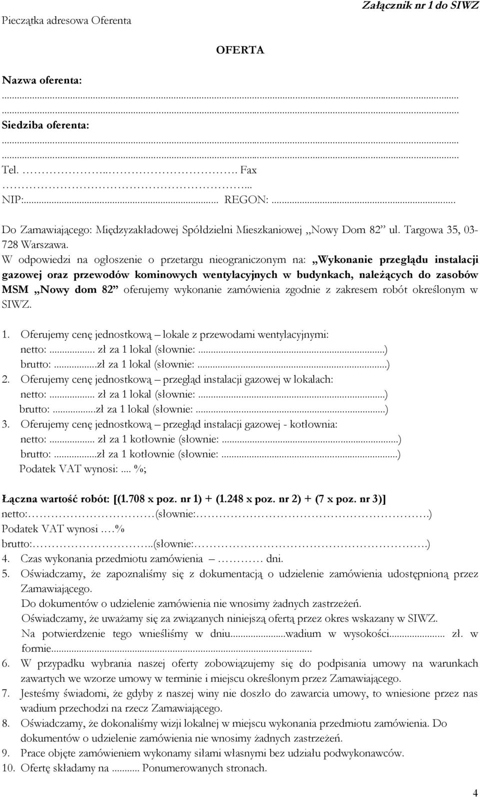 W odpowiedzi na ogłoszenie o przetargu nieograniczonym na: Wykonanie przeglądu instalacji gazowej oraz przewodów kominowych wentylacyjnych w budynkach, należących do zasobów MSM Nowy dom 82 oferujemy