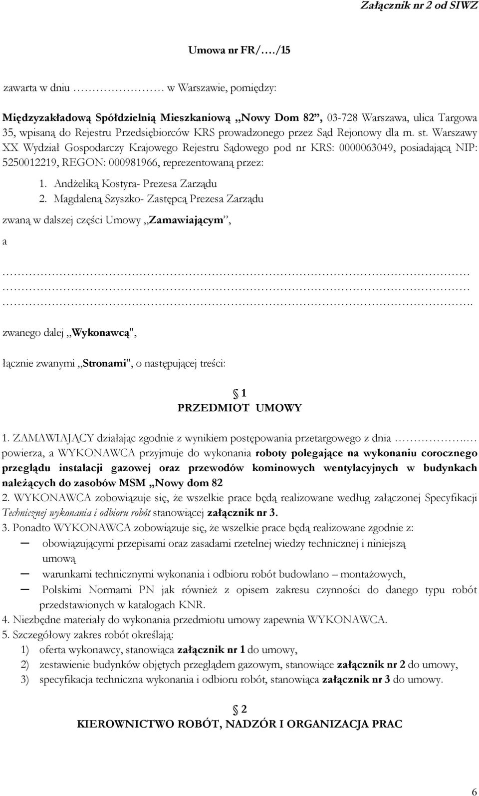 Rejonowy dla m. st. Warszawy XX Wydział Gospodarczy Krajowego Rejestru Sądowego pod nr KRS: 0000063049, posiadającą NIP: 5250012219, REGON: 000981966, reprezentowaną przez: 1.