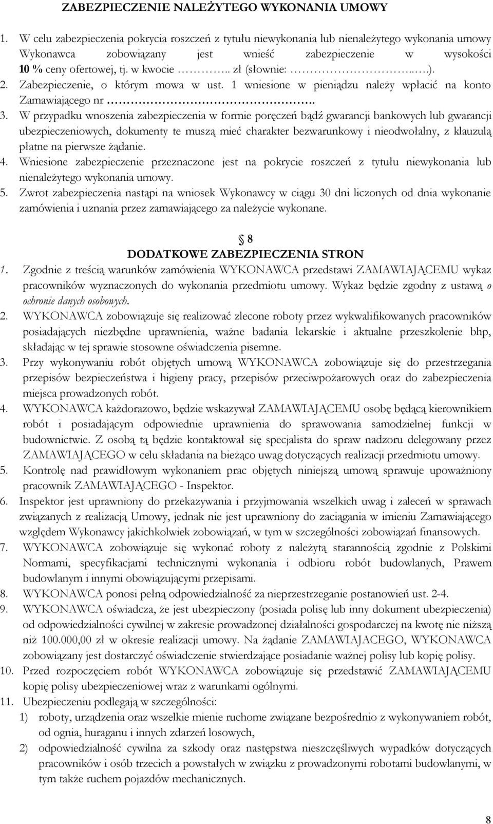 . zł (słownie:...). 2. Zabezpieczenie, o którym mowa w ust. 1 wniesione w pieniądzu należy wpłacić na konto Zamawiającego nr.. 3.