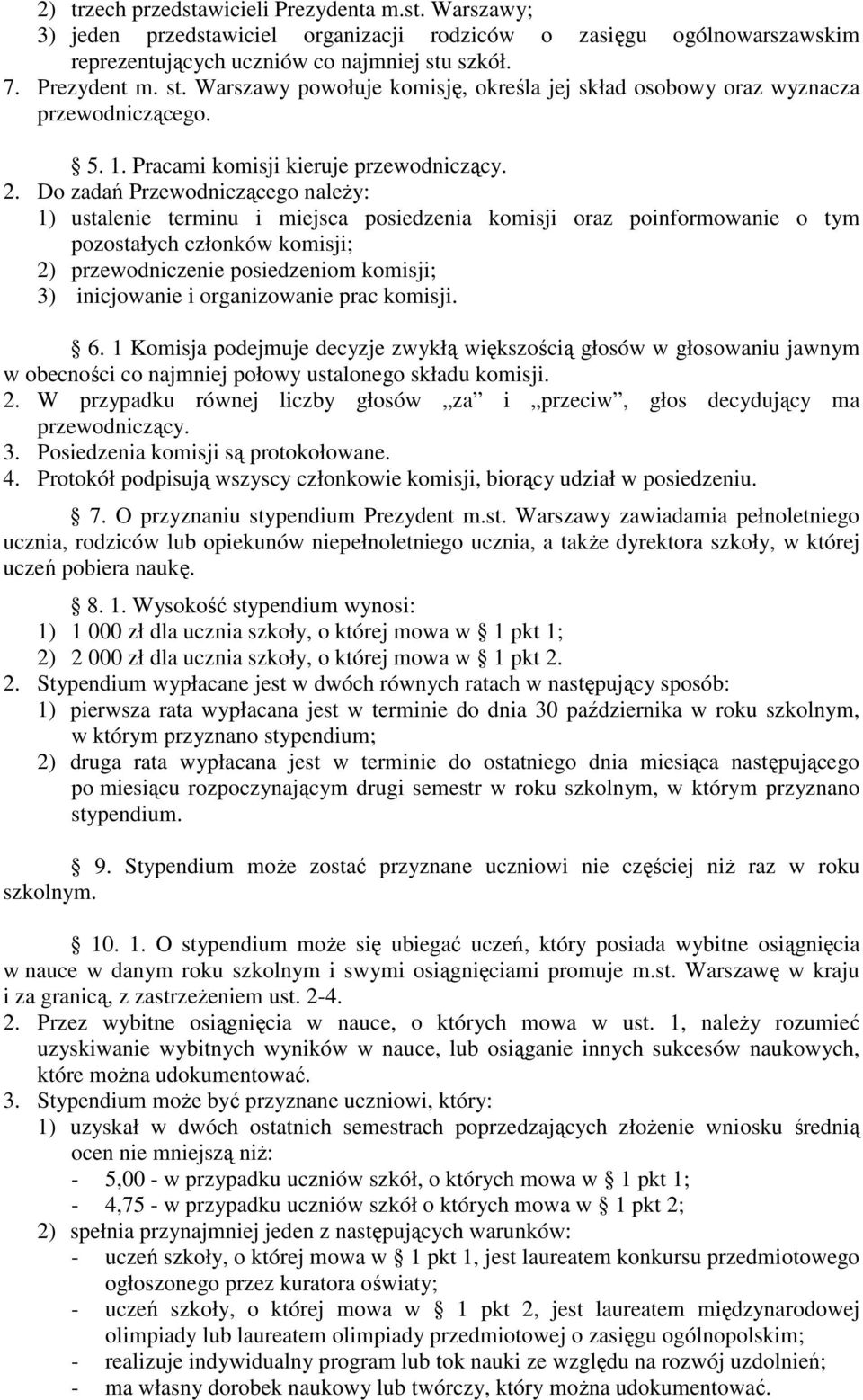 Do zadań Przewodniczącego naleŝy: 1) ustalenie terminu i miejsca posiedzenia komisji oraz poinformowanie o tym pozostałych członków komisji; 2) przewodniczenie posiedzeniom komisji; 3) inicjowanie i