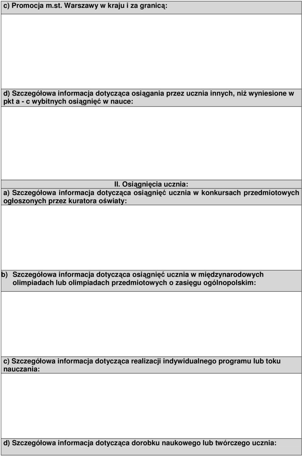 II. Osiągnięcia ucznia: a) Szczegółowa informacja dotycząca osiągnięć ucznia w konkursach przedmiotowych ogłoszonych przez kuratora oświaty: b)