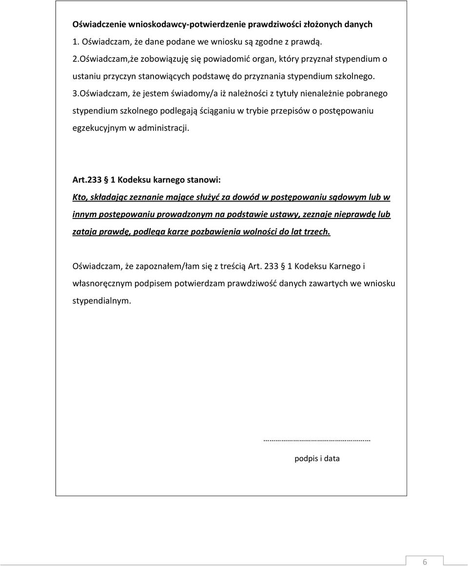 Oświadczam, że jestem świadomy/a iż należności z tytuły nienależnie pobranego stypendium szkolnego podlegają ściąganiu w trybie przepisów o postępowaniu egzekucyjnym w administracji. Art.