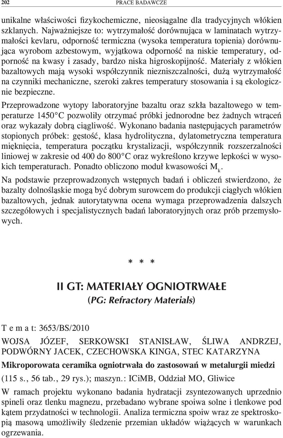 temperatury, odporność na kwasy i zasady, bardzo niska higroskopijność.