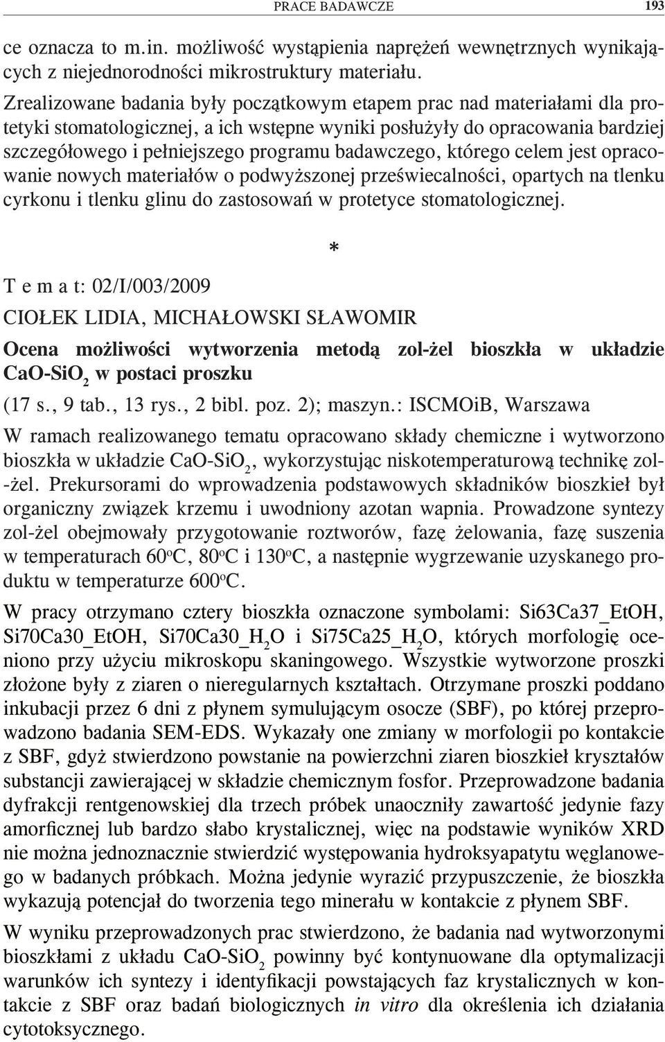 badawczego, którego celem jest opracowanie nowych materiałów o podwyższonej przeświecalności, opartych na tlenku cyrkonu i tlenku glinu do zastosowań w protetyce stomatologicznej.