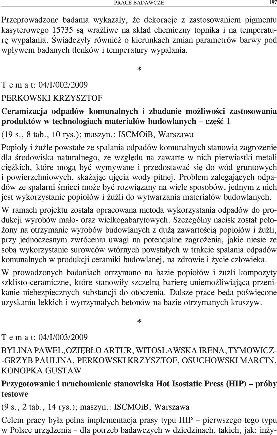 T e m a t: 04/I/002/2009 PERKOWSKI KRZYSZTOF Ceramizacja odpadów komunalnych i zbadanie możliwości zastosowania produktów w technologiach materiałów budowlanych część 1 (19 s., 8 tab., 10 rys.