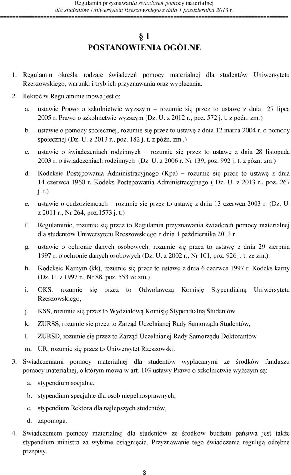 zm.) b. ustawie o pomocy społecznej, rozumie się przez to ustawę z dnia 12 marca 2004 r. o pomocy społecznej (Dz. U. z 2013 r., poz. 182 j. t. z późn. zm..) c.