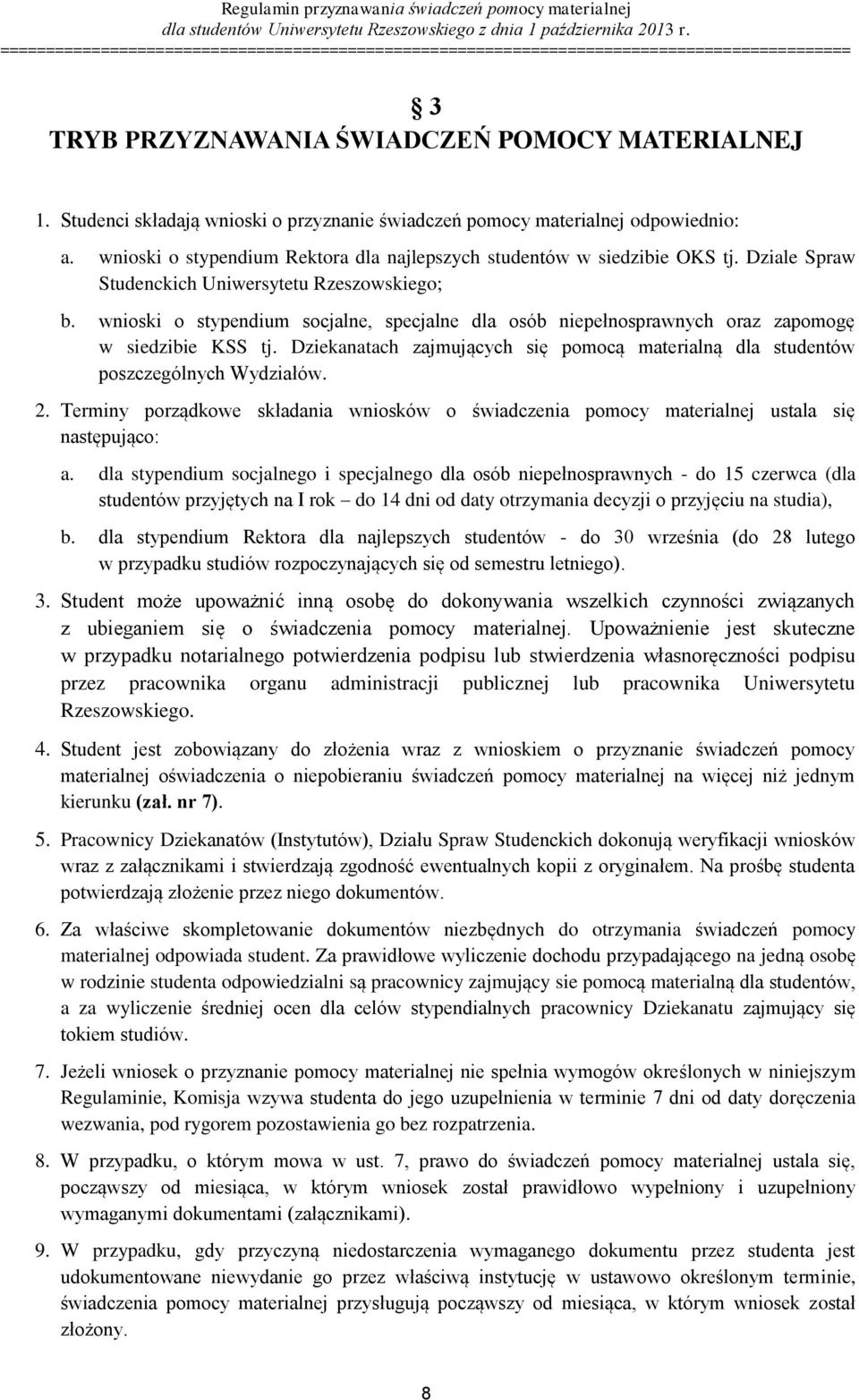 wnioski o stypendium socjalne, specjalne dla osób niepełnosprawnych oraz zapomogę w siedzibie KSS tj. Dziekanatach zajmujących się pomocą materialną dla studentów poszczególnych Wydziałów. 2.