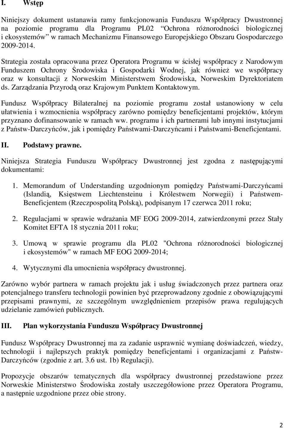 Strategia została opracowana przez Operatora Programu w ścisłej współpracy z Narodowym Funduszem Ochrony Środowiska i Gospodarki Wodnej, jak również we współpracy oraz w konsultacji z Norweskim