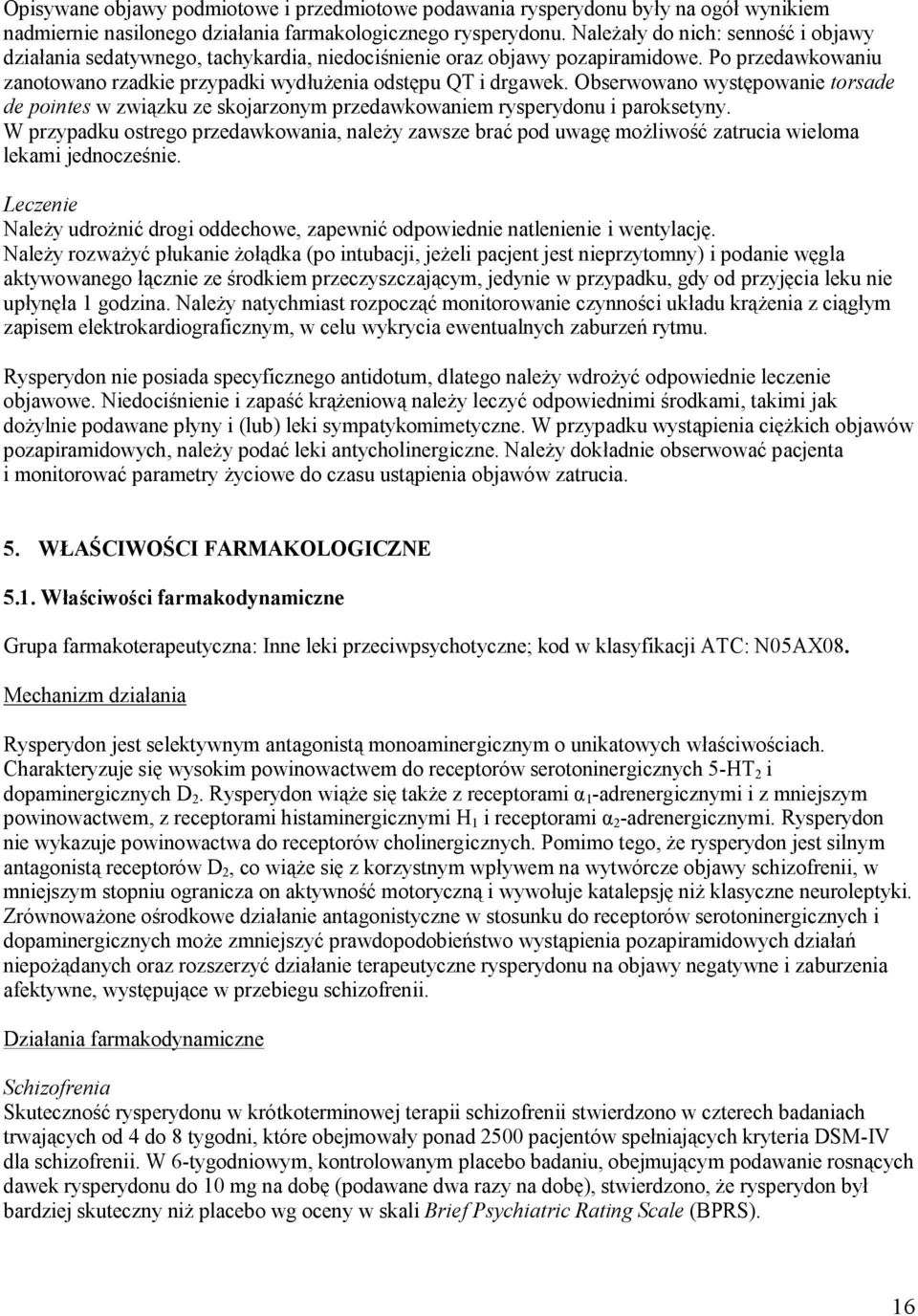 Obserwowano występowanie torsade de pointes w związku ze skojarzonym przedawkowaniem rysperydonu i paroksetyny.