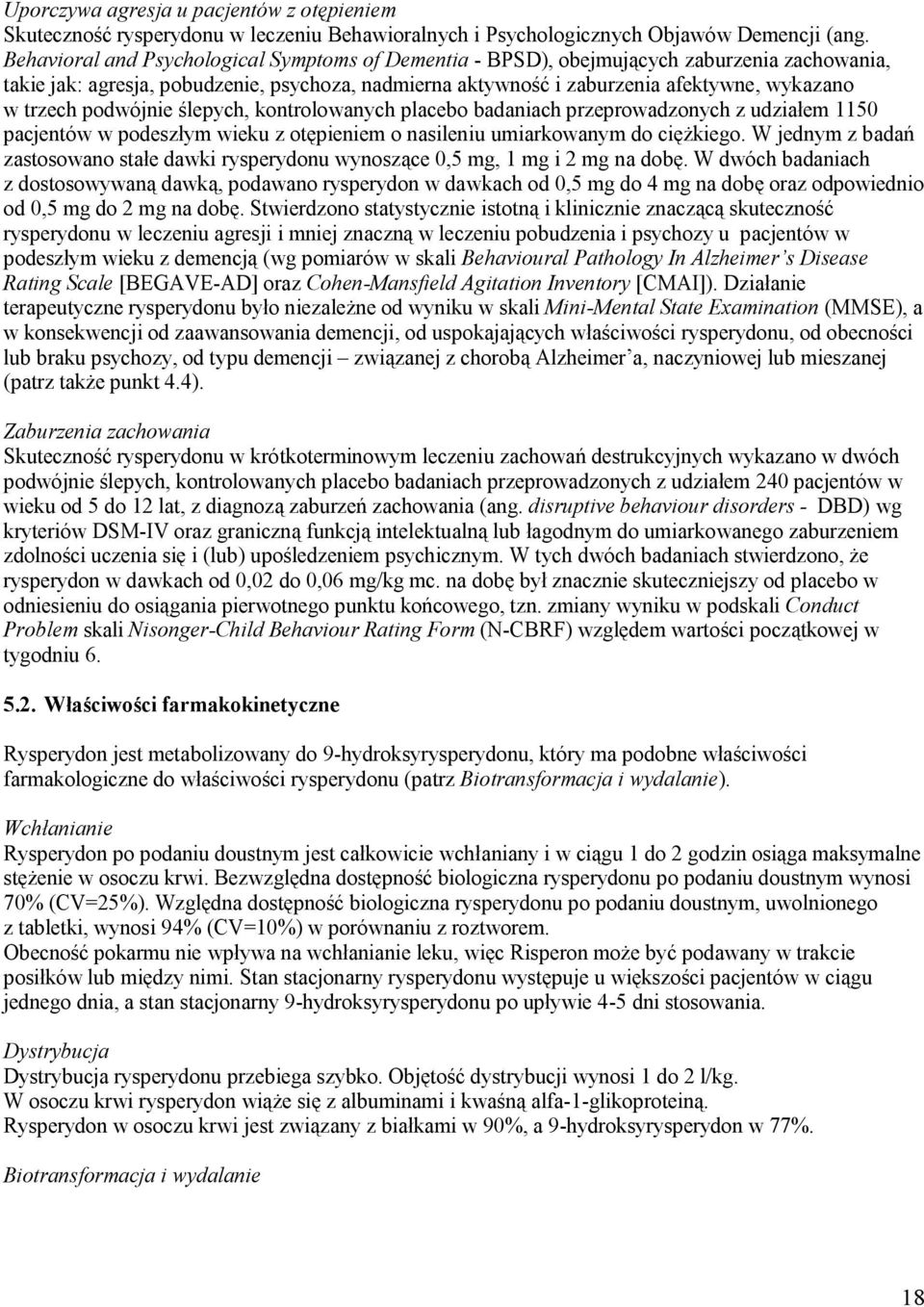 podwójnie ślepych, kontrolowanych placebo badaniach przeprowadzonych z udziałem 1150 pacjentów w podeszłym wieku z otępieniem o nasileniu umiarkowanym do ciężkiego.