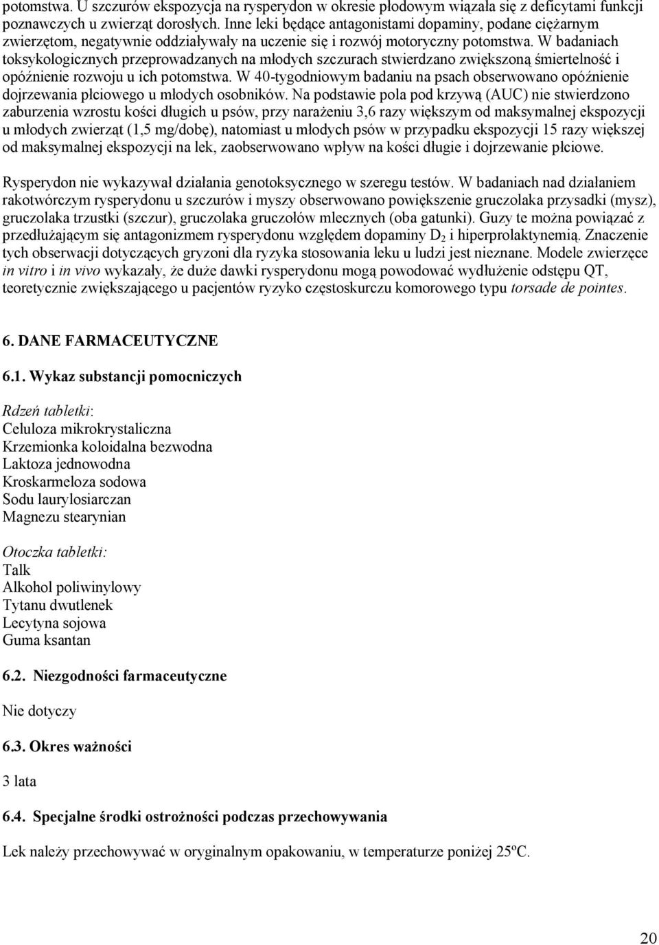 W badaniach toksykologicznych przeprowadzanych na młodych szczurach stwierdzano zwiększoną śmiertelność i opóźnienie rozwoju u ich potomstwa.