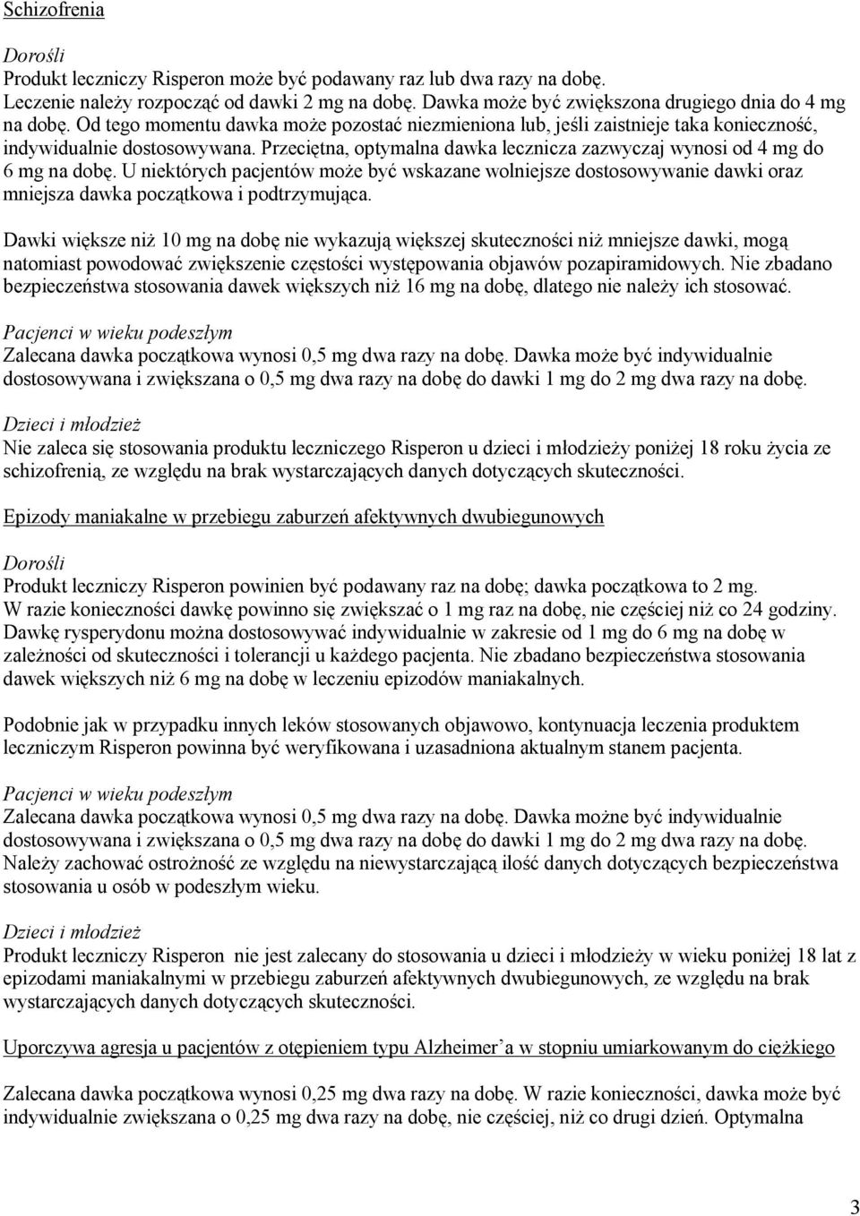 U niektórych pacjentów może być wskazane wolniejsze dostosowywanie dawki oraz mniejsza dawka początkowa i podtrzymująca.