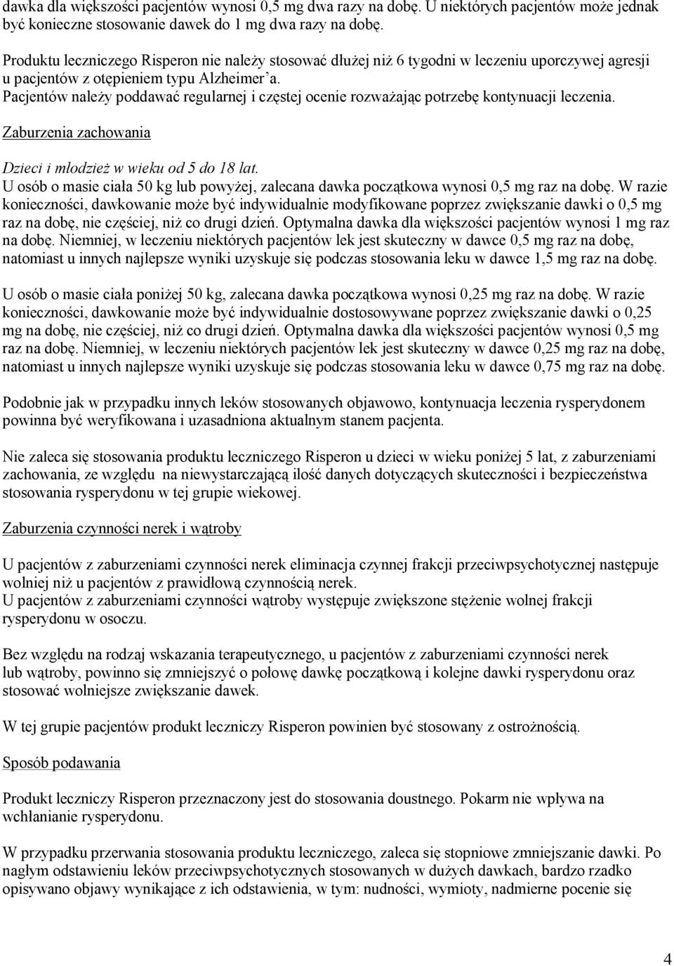 Pacjentów należy poddawać regularnej i częstej ocenie rozważając potrzebę kontynuacji leczenia. Zaburzenia zachowania Dzieci i młodzież w wieku od 5 do 18 lat.