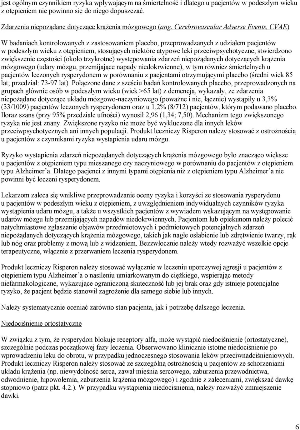 Cerebrovascular Adverse Events, CVAE) W badaniach kontrolowanych z zastosowaniem placebo, przeprowadzanych z udziałem pacjentów w podeszłym wieku z otępieniem, stosujących niektóre atypowe leki