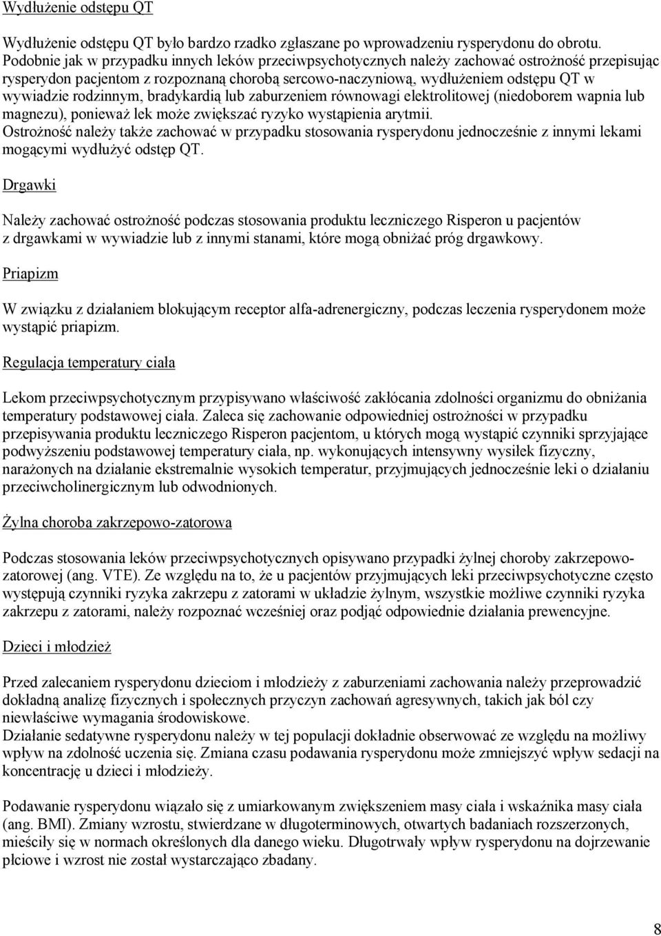 rodzinnym, bradykardią lub zaburzeniem równowagi elektrolitowej (niedoborem wapnia lub magnezu), ponieważ lek może zwiększać ryzyko wystąpienia arytmii.