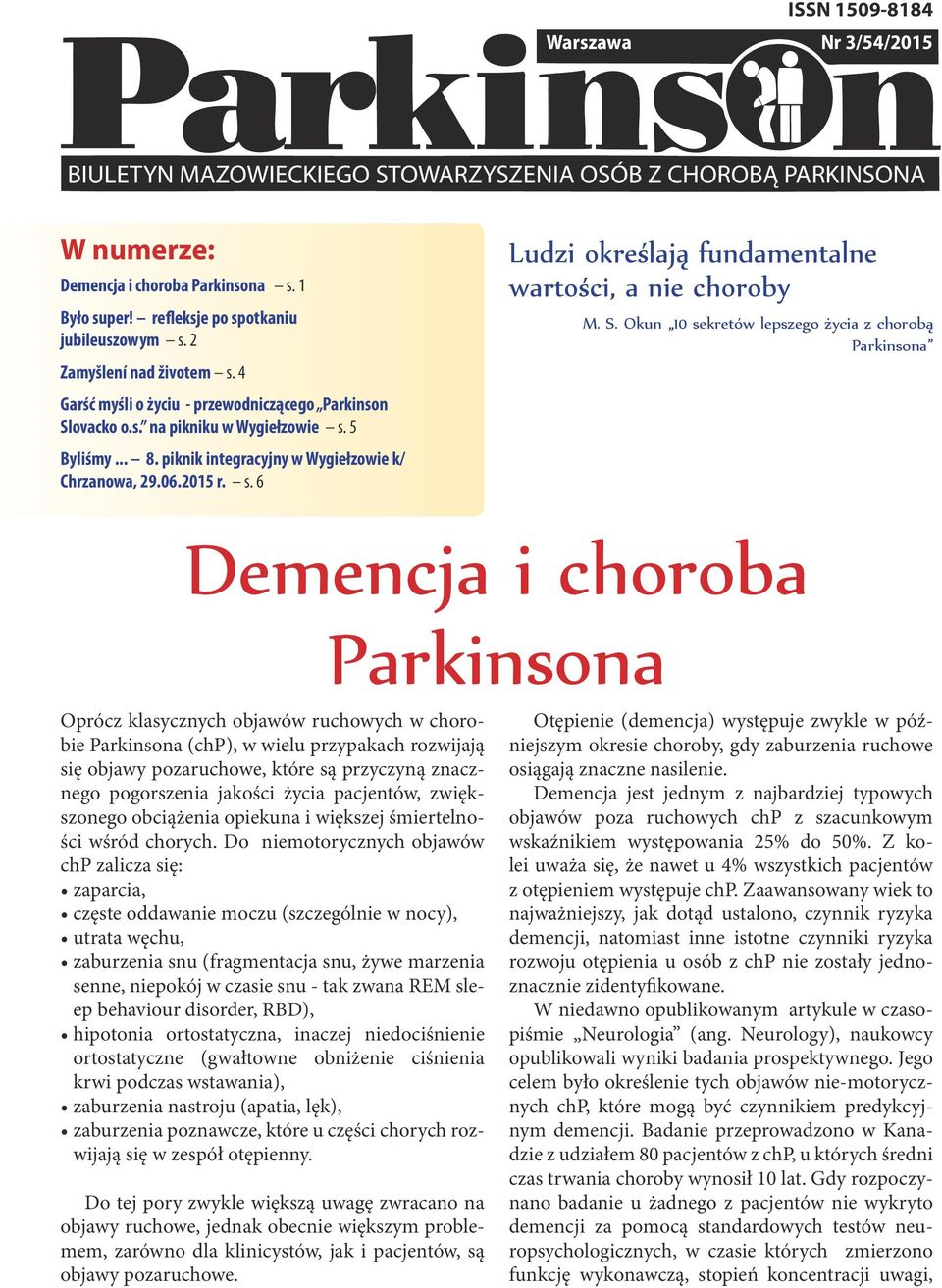 S. Okun 10 sekretów lepszego życia z chorobą Parkinsona Demencja i choroba Parkinsona Oprócz klasycznych objawów ruchowych w chorobie Parkinsona (chp), w wielu przypakach rozwijają się objawy