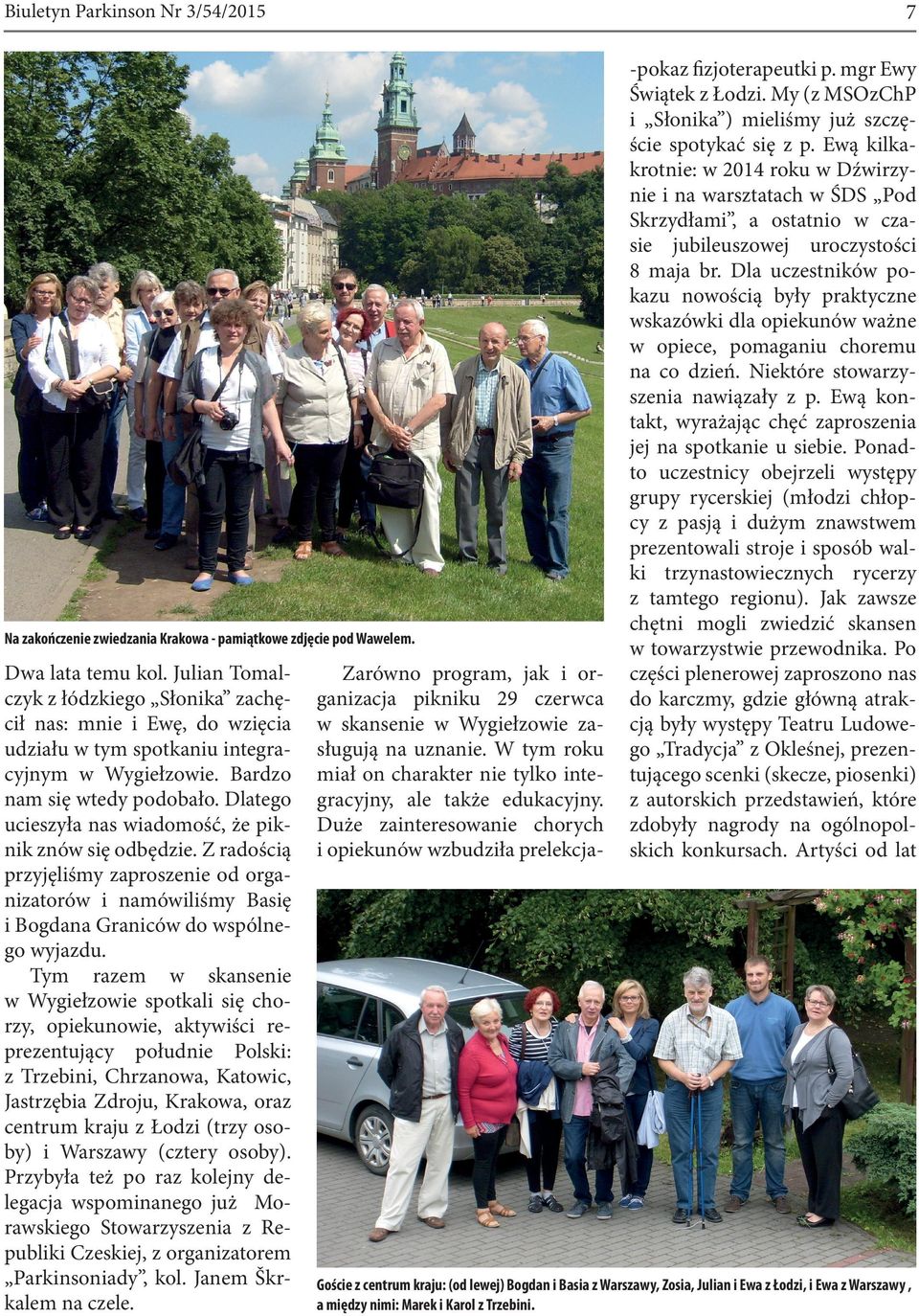 Dlatego ucieszyła nas wiadomość, że piknik znów się odbędzie. Z radością przyjęliśmy zaproszenie od organizatorów i namówiliśmy Basię i Bogdana Graniców do wspólnego wyjazdu.