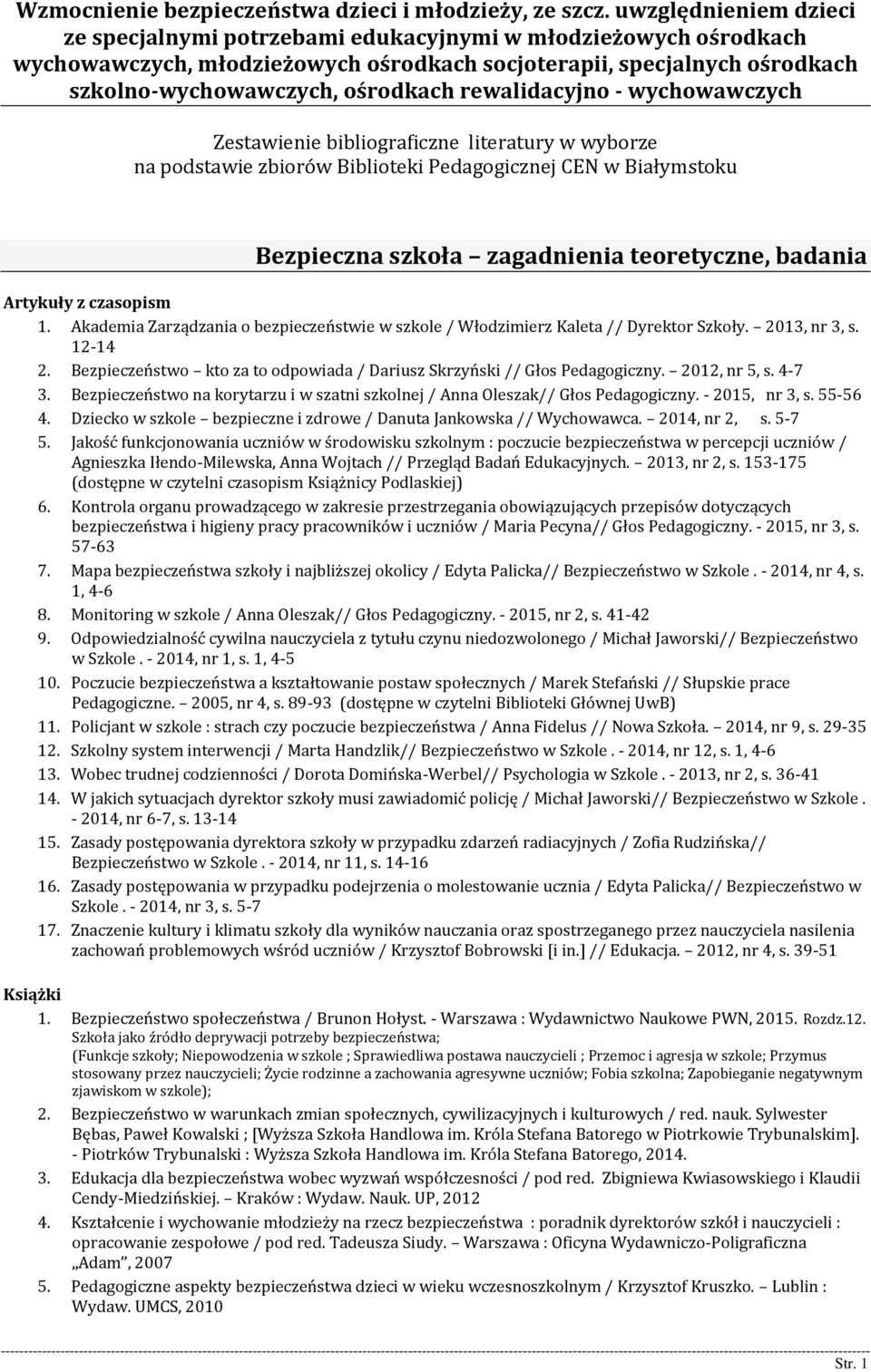 rewalidacyjno - wychowawczych Zestawienie bibliograficzne literatury w wyborze na podstawie zbiorów Biblioteki Pedagogicznej CEN w Białymstoku Bezpieczna szkoła zagadnienia teoretyczne, badania 1.