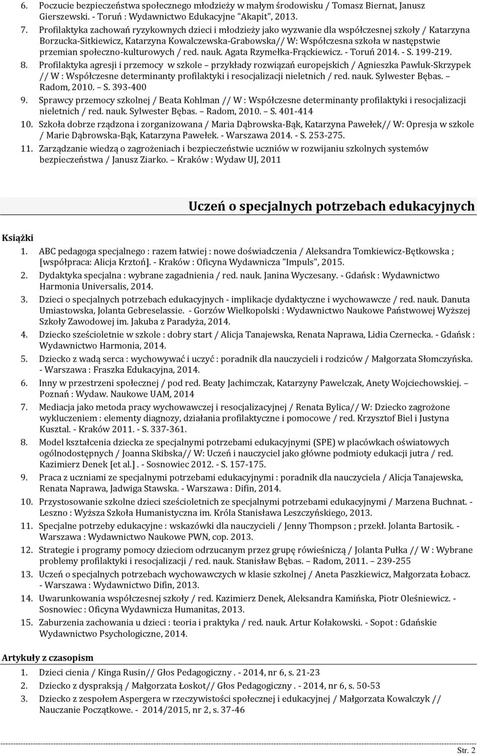 przemian społeczno-kulturowych / red. nauk. Agata Rzymełka-Frąckiewicz. - Toruń 2014. - S. 199-219. 8.