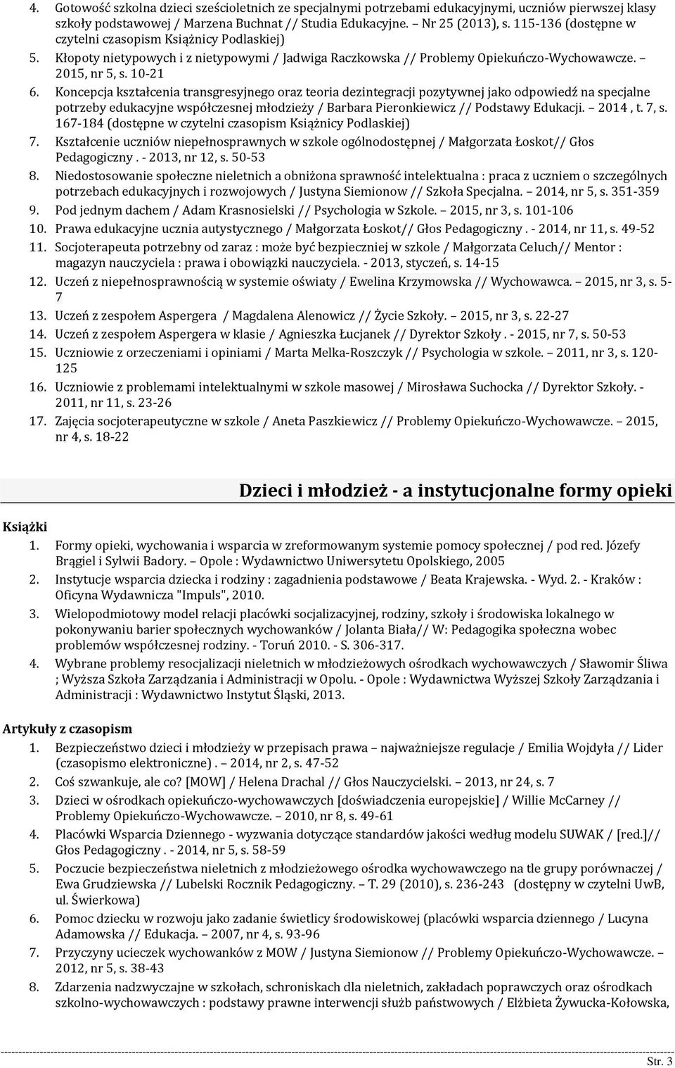 Koncepcja kształcenia transgresyjnego oraz teoria dezintegracji pozytywnej jako odpowiedź na specjalne potrzeby edukacyjne współczesnej młodzieży / Barbara Pieronkiewicz // Podstawy Edukacji. 2014, t.