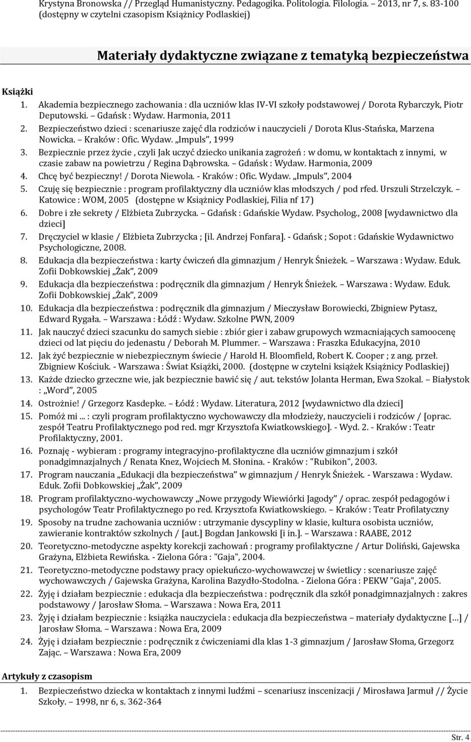 Akademia bezpiecznego zachowania : dla uczniów klas IV-VI szkoły podstawowej / Dorota Rybarczyk, Piotr Deputowski. Gdańsk : Wydaw. Harmonia, 2011 2.