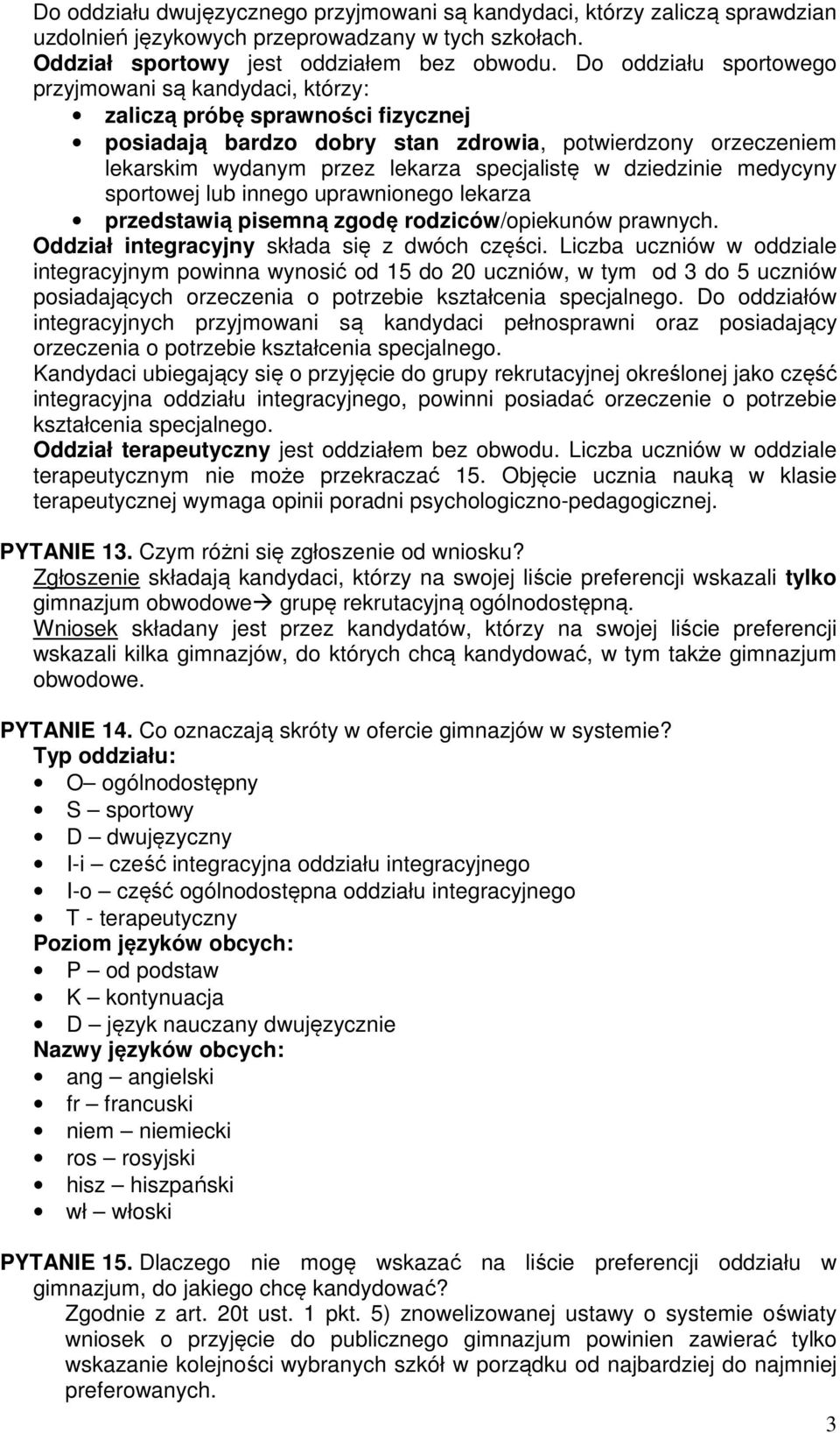 dziedzinie medycyny sportowej lub innego uprawnionego lekarza przedstawią pisemną zgodę rodziców/opiekunów prawnych. Oddział integracyjny składa się z dwóch części.