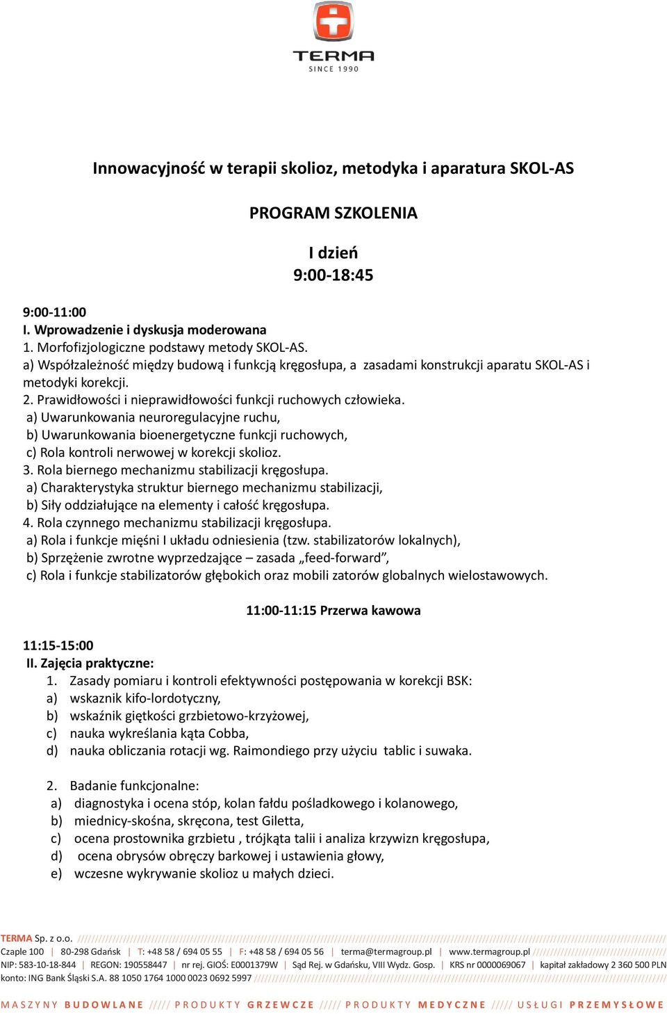 a) Uwarunkowania neuroregulacyjne ruchu, b) Uwarunkowania bioenergetyczne funkcji ruchowych, c) Rola kontroli nerwowej w korekcji skolioz. 3. Rola biernego mechanizmu stabilizacji kręgosłupa.