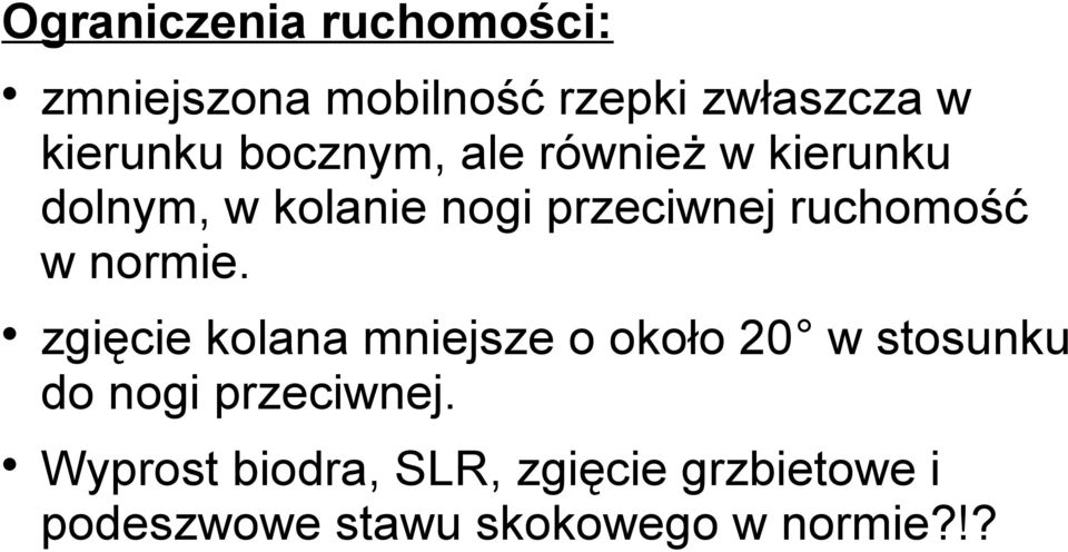 w normie. zgięcie kolana mniejsze o około 20 w stosunku do nogi przeciwnej.