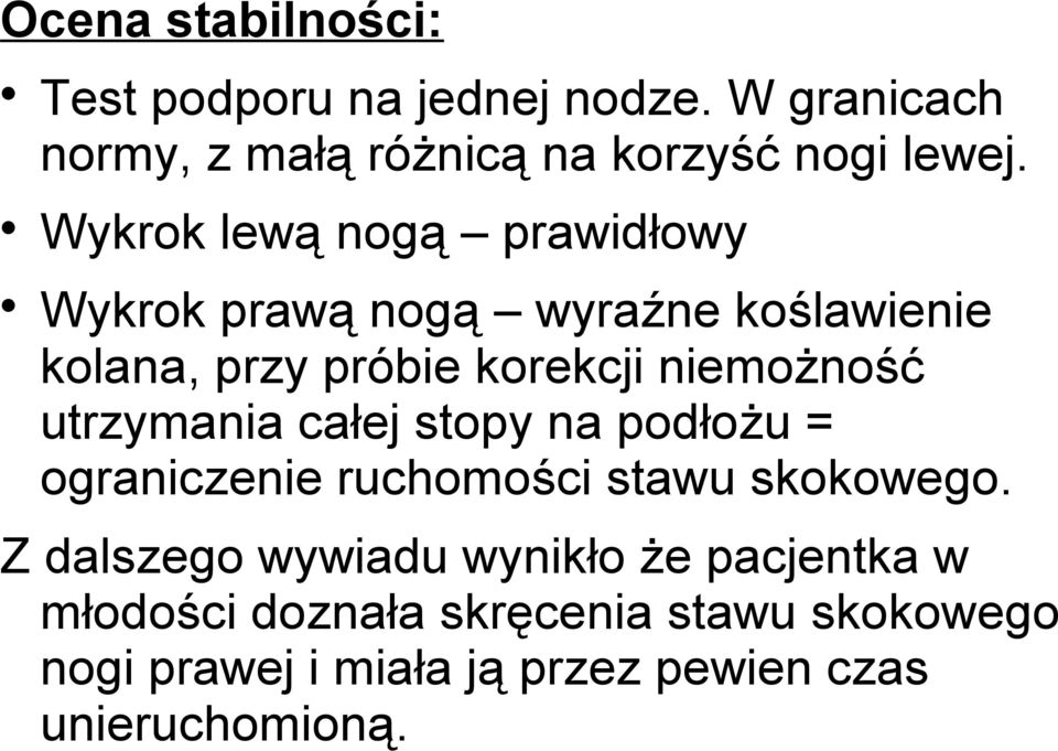 utrzymania całej stopy na podłożu = ograniczenie ruchomości stawu skokowego.