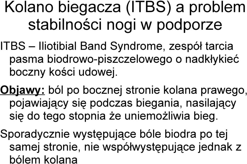 Objawy: ból po bocznej stronie kolana prawego, pojawiający się podczas biegania, nasilający się do