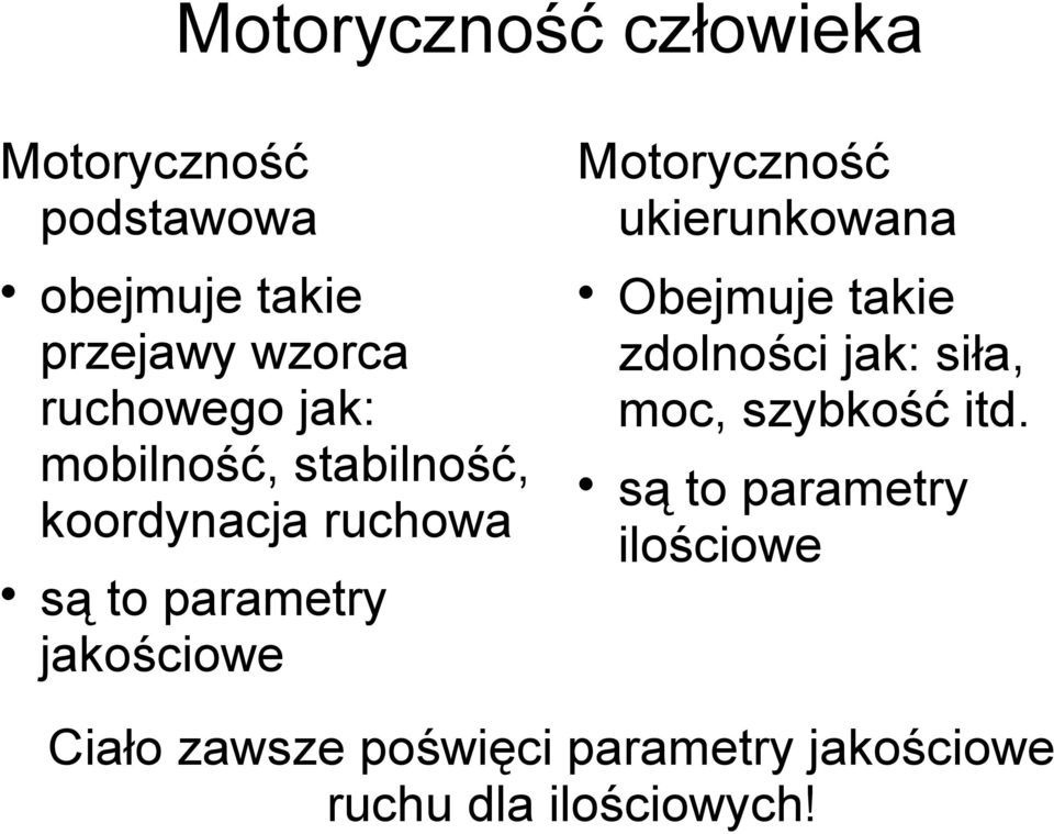 jakościowe Motoryczność ukierunkowana Obejmuje takie zdolności jak: siła, moc,