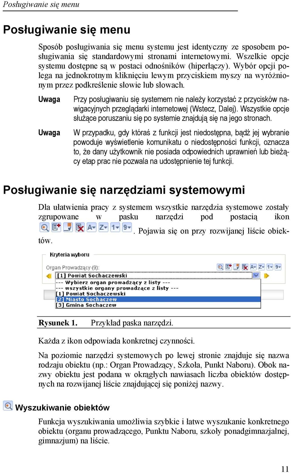 Przy posługiwaniu się systemem nie należy korzystać z przycisków nawigacyjnych przeglądarki internetowej (Wstecz, Dalej).