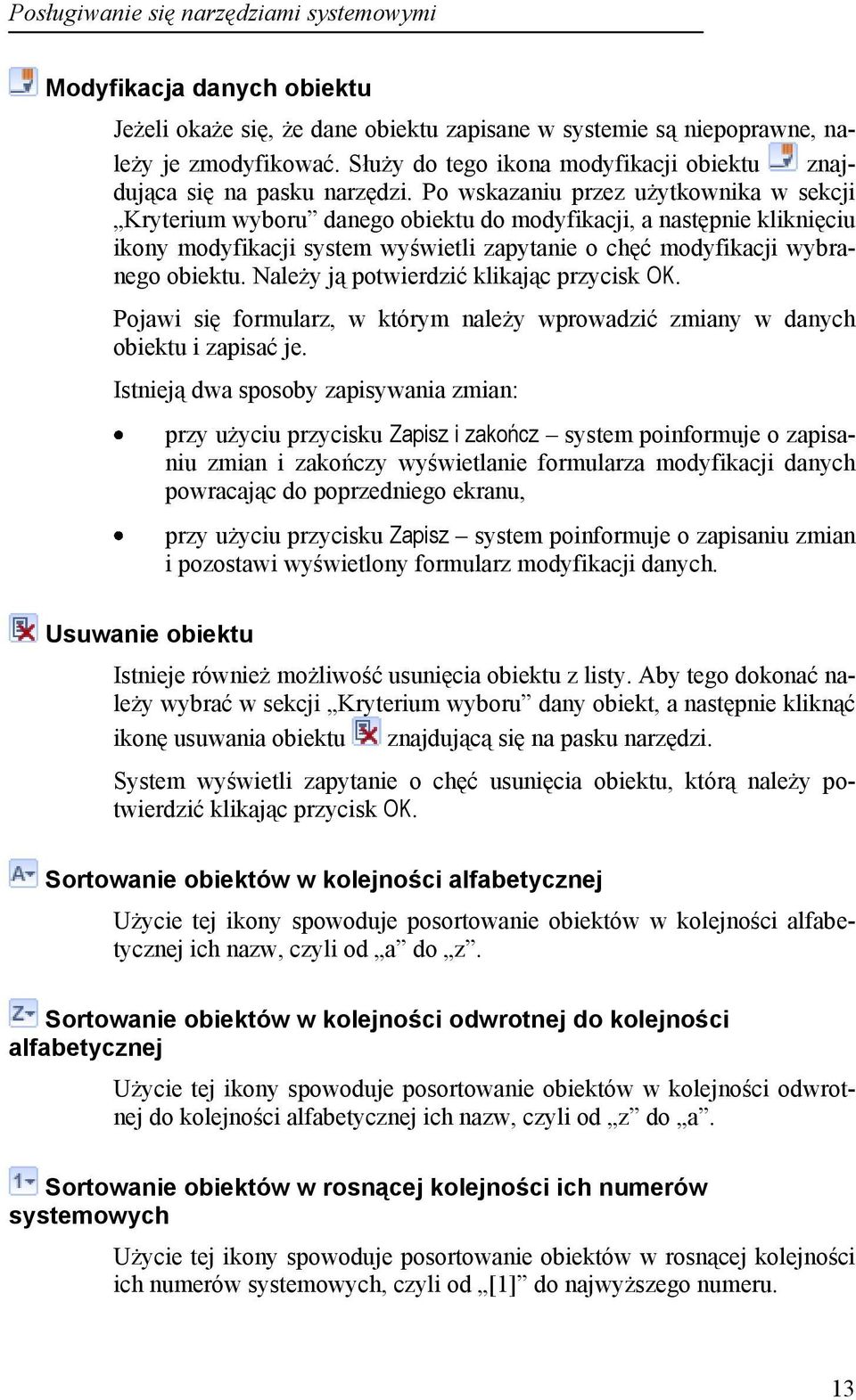 Po wskazaniu przez użytkownika w sekcji Kryterium wyboru danego obiektu do modyfikacji, a następnie kliknięciu ikony modyfikacji system wyświetli zapytanie o chęć modyfikacji wybranego obiektu.